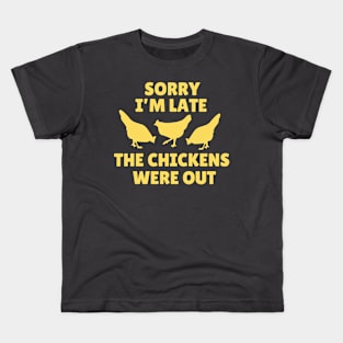 Sorry I' m Late The Chickens Were Out Kids T-Shirt